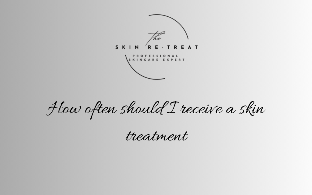 How often should I receive a skin treatment